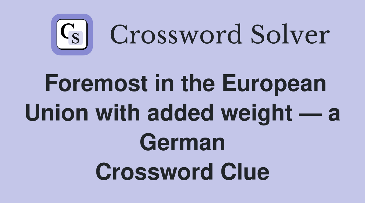 Foremost in the European Union with added weight — a German ...